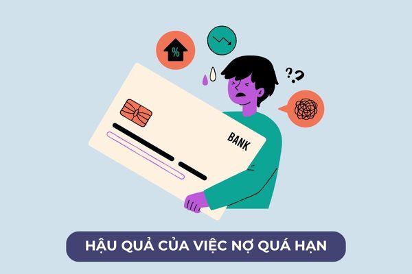 Nợ quá hạn sẽ có ảnh hưởng đến điểm tín dụng của bạn gây khó khăn khi vay vốn 